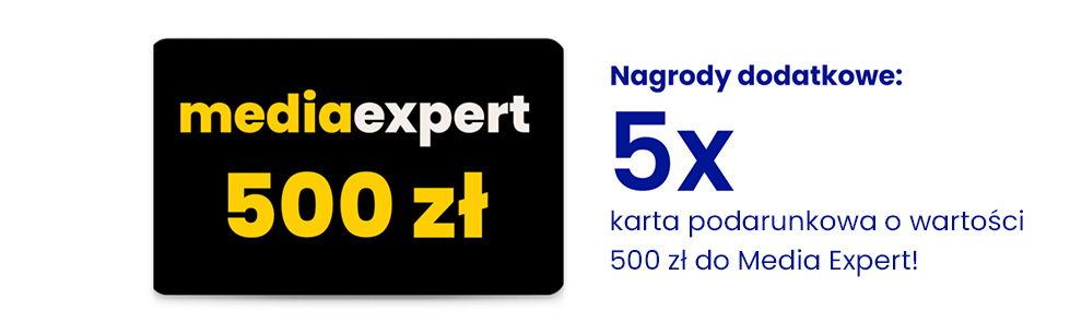 Nagrody dodatkowe: 5 x karta podarunkowa o wartości 500 zł do Media Expert!